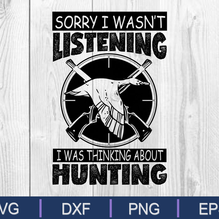 Sorry I wasn’t listening I was Thinking about Hunting SVG PNG Cutting Printable Files