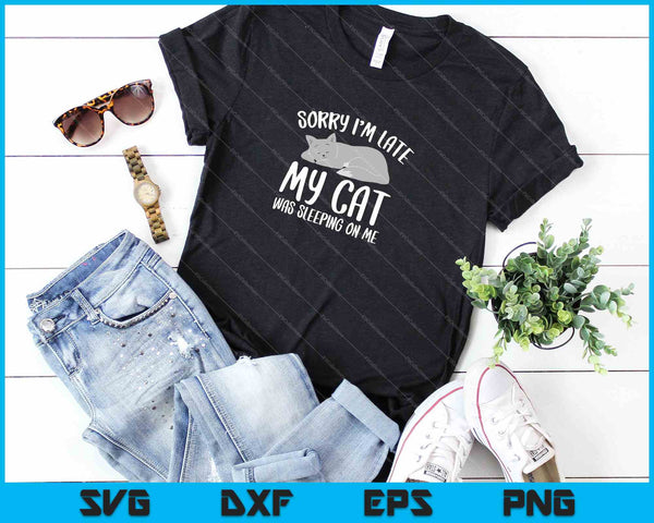 Sorry I’m Late My Cat Was Sleeping On Me SVG PNG Cutting Printable Files - on a t-shirt