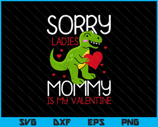Lo siento señoras mami es mi San Valentín SVG PNG cortando archivos imprimibles