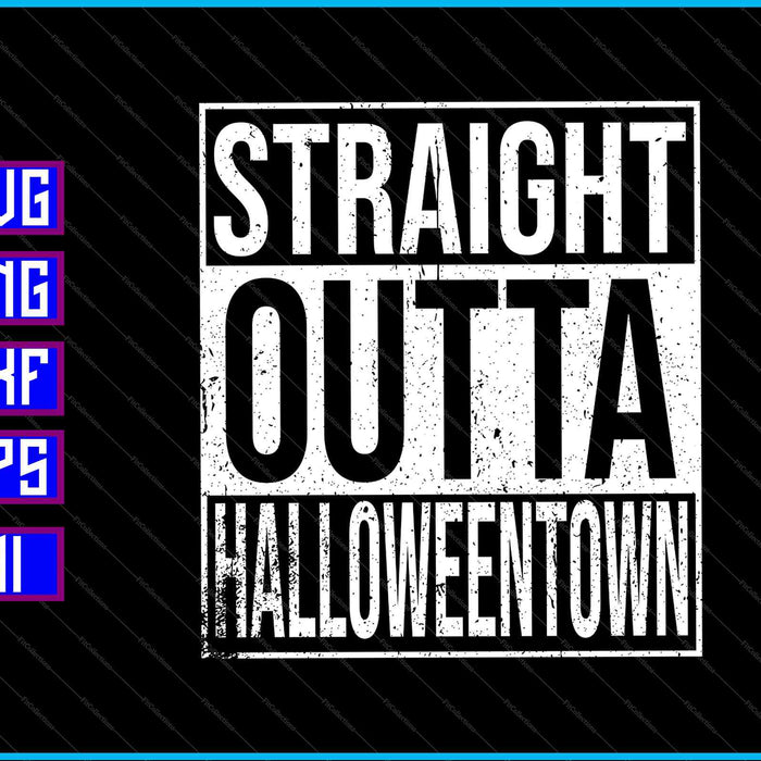 Straight Outta HalloweenTown SVG PNG Cutting Printable Files