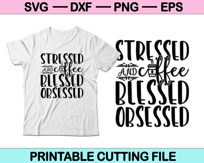 Stressed Blessed & Coffee Obsessed Svg file cricut cutting