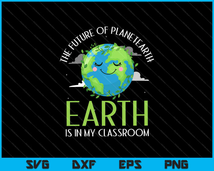 El futuro del planeta Tierra está en mi aula SVG PNG cortando archivos imprimibles