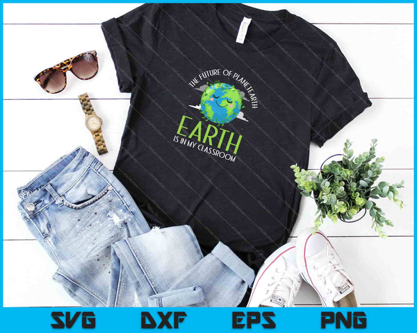 de toekomst van de planeet aarde ligt in mijn klas Svg snijden afdrukbare bestanden - on a t-shirt