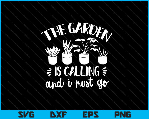 the garden is calling and i must go Svg Cutting Printable Files