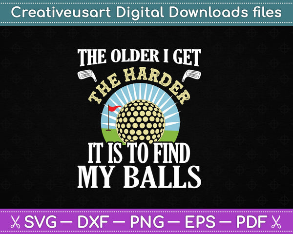 Cuanto más viejo me hago, más difícil es encontrar mis pelotas de golf SVG PNG cortando archivos imprimibles