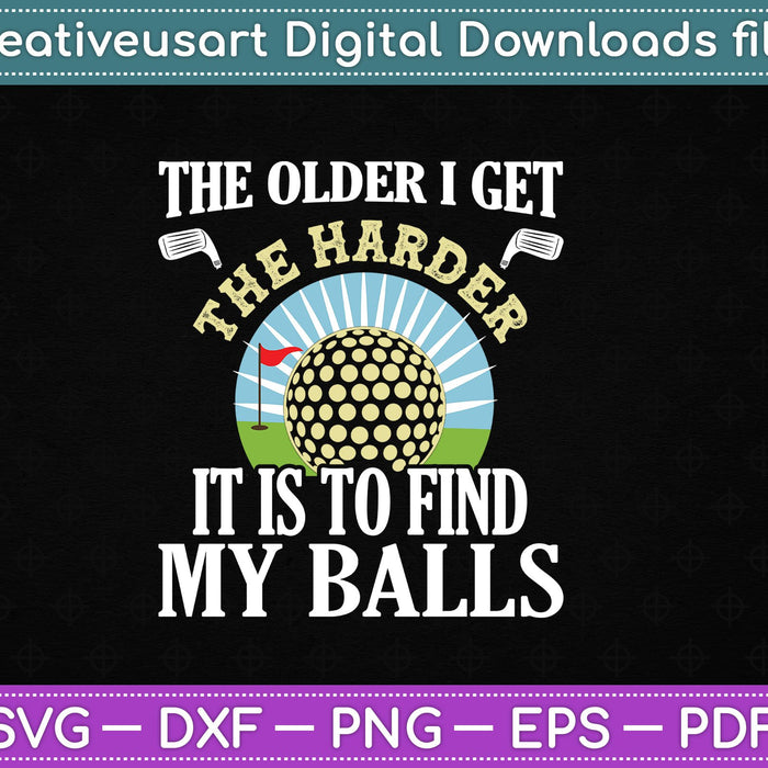Cuanto más viejo me hago, más difícil es encontrar mis pelotas de golf SVG PNG cortando archivos imprimibles