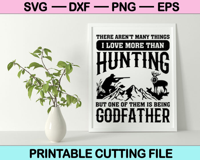 There Aren't Many Things I Love More Than Godfather Hunting SVG Cutting Printable Files