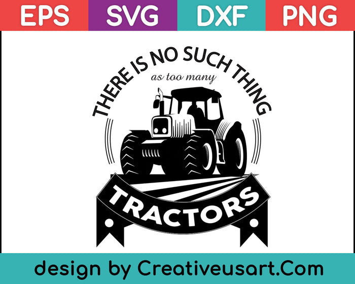 There Is No Such Thing As Too Many Tractors SVG PNG Cutting Printable Files
