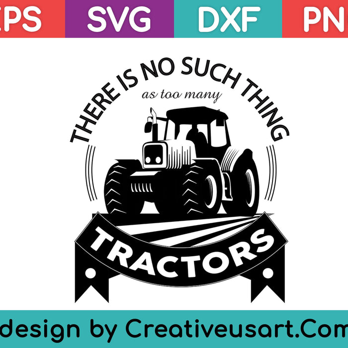 There Is No Such Thing As Too Many Tractors SVG PNG Cutting Printable Files