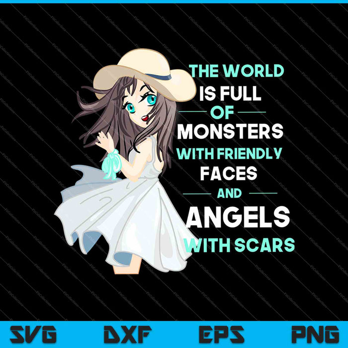 The World Is Full Of Monsters With Friendly Faces And Angels With Scars SVG PNG Cutting Printable Files