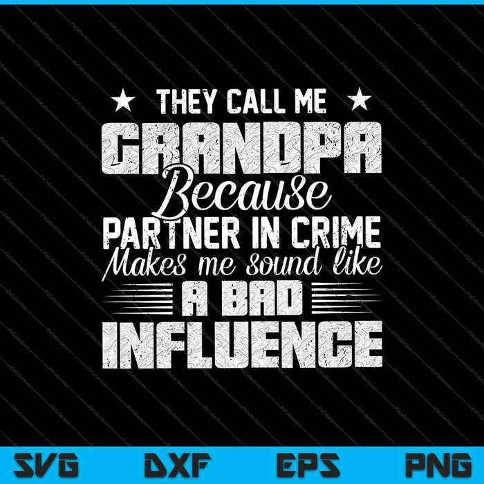 Ze noemen me opa omdat Partner In Crime me doet klinken als een slechte invloed SVG PNG snijden afdrukbare bestanden