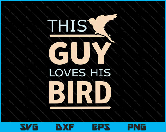 Deze man houdt van zijn vogel SVG PNG snijden afdrukbare bestanden
