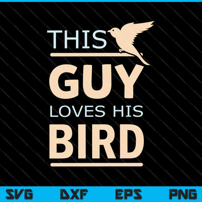 Deze man houdt van zijn vogel SVG PNG snijden afdrukbare bestanden