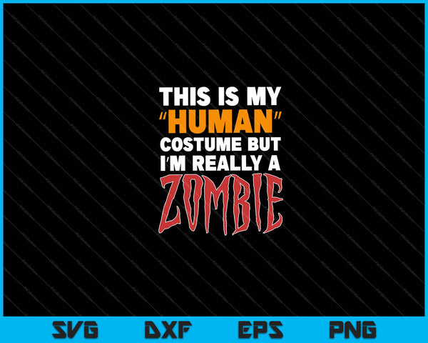 este es mi disfraz humano pero en realidad soy un zombie Halloween Svg Cortando archivos imprimibles