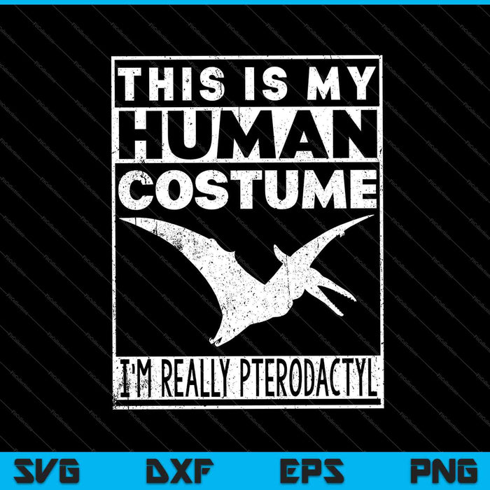 Dit is mijn menselijke kostuum. Ik ben echt een Pterodactyl SVG PNG-afdrukbare bestanden snijden