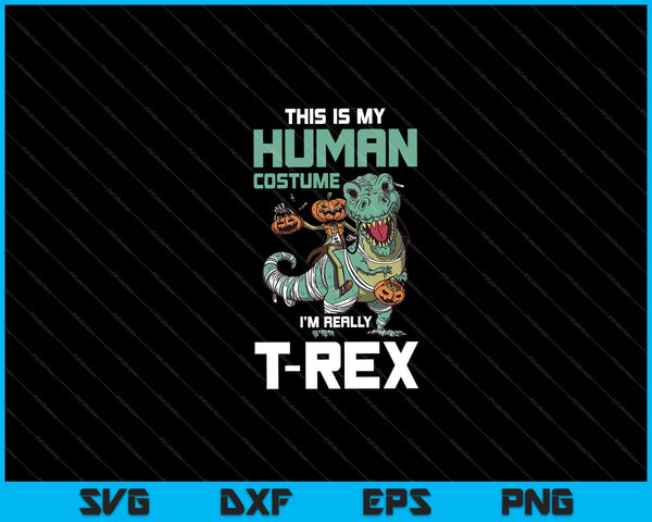 este es mi disfraz humano soy realmente t-rex Halloween Svg Cortando archivos imprimibles