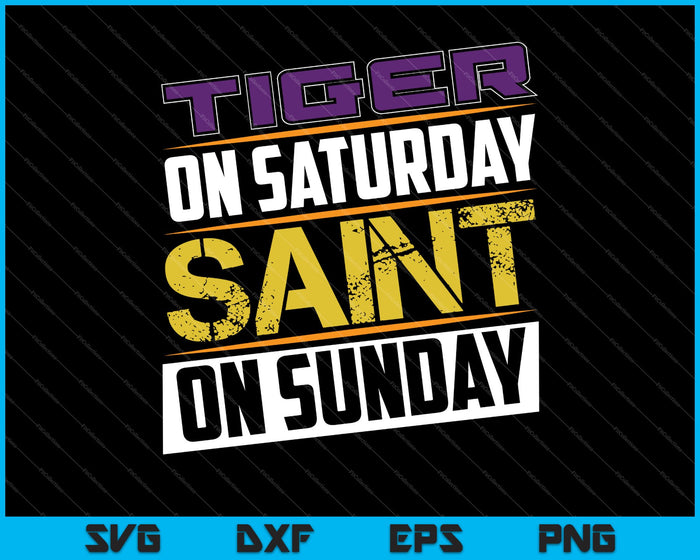 Tiger on Saturday Saint on Sunday Louisiana Football SVG PNG Cutting Printable Files