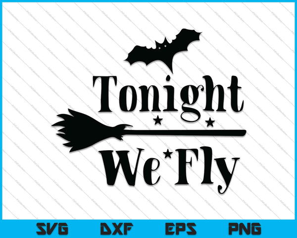 Tonight We Fly SVG PNG Cutting Printable Files