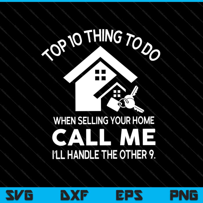 Top 10 Thing To Do When Selling Your Home Call Me I’ll Handle The Other 9 SVG PNG Cutting Printable Files
