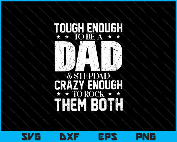 Tough Enough To Be A Dad & Stepdad Crazy Enough To Rock Them Both SVG PNG Files