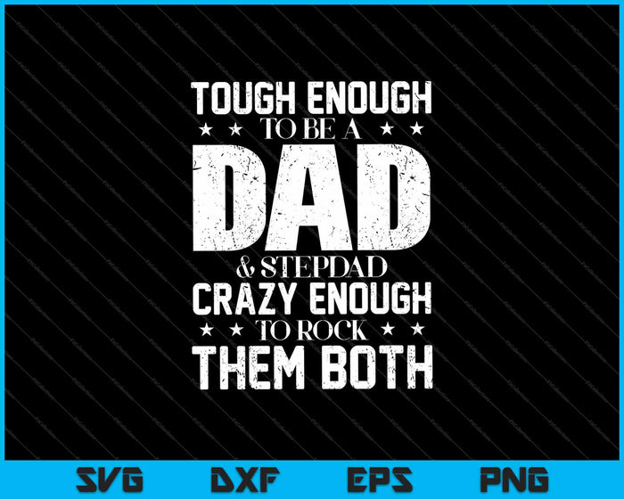 Sterk genoeg om vader en stiefvader te zijn, gek genoeg om ze allebei SVG PNG-bestanden te rocken