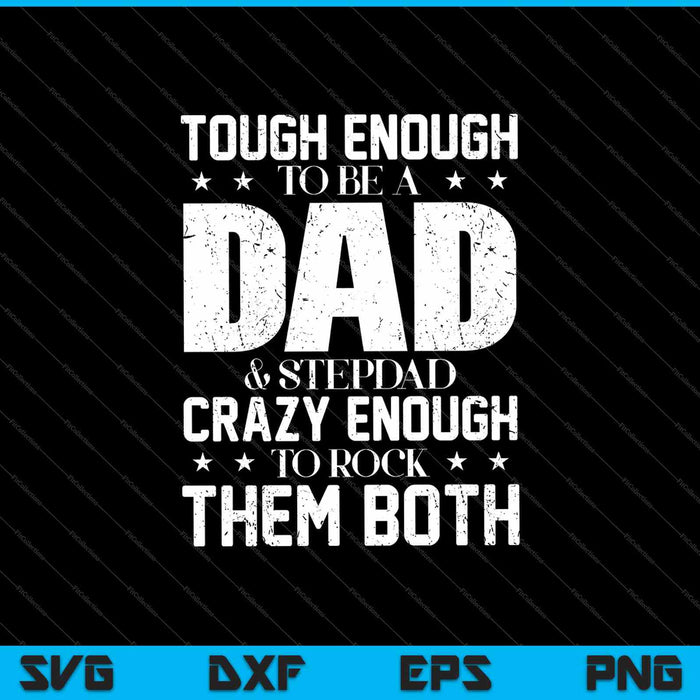 Tough Enough To Be A Dad & Stepdad Crazy Enough To Rock Them Both SVG PNG Files