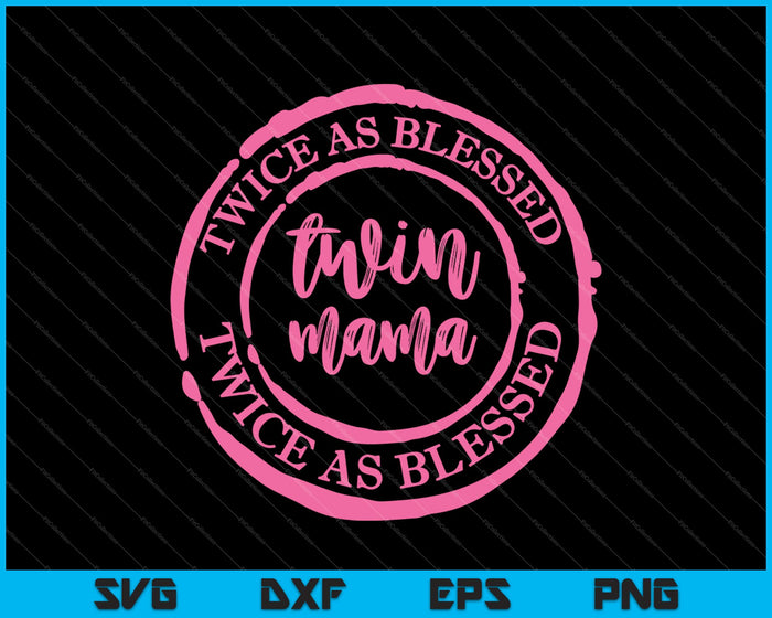 Twice as Blessed and Twice as Tired Twin Mama SVG PNG Cutting Printable Files