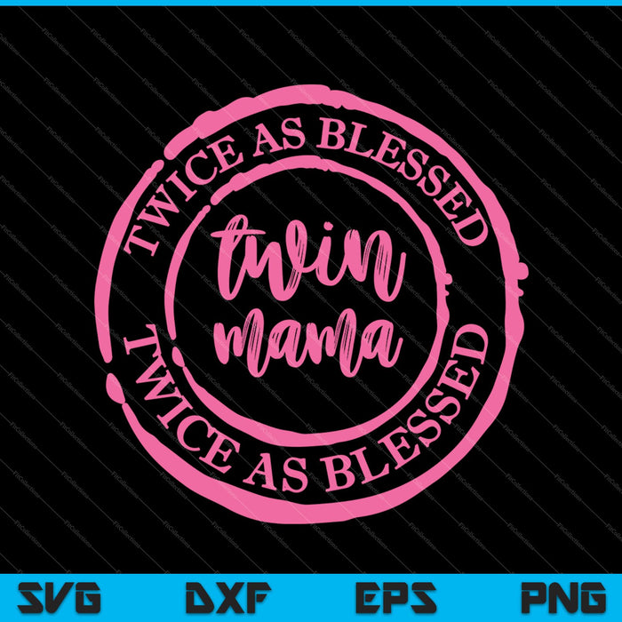 Twice as Blessed and Twice as Tired Twin Mama SVG PNG Cutting Printable Files