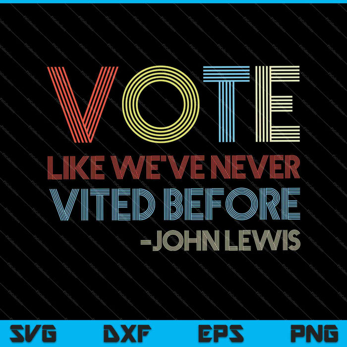Vote Like We've Never Voted Before John Lewis SVG PNG Cutting Printable Files