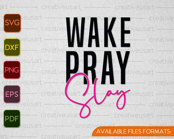 Wake Pray Slay SVG PNG Cortando archivos imprimibles