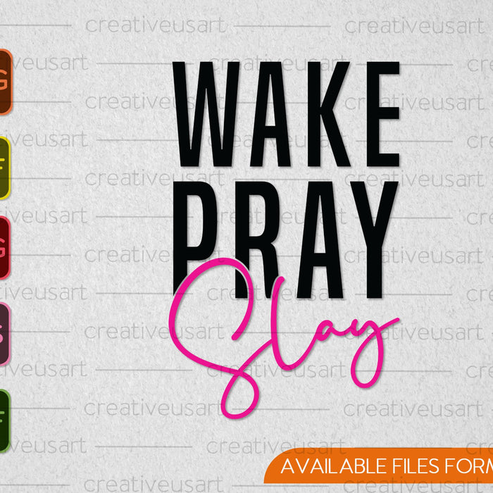 Wake Pray Slay SVG PNG Cortando archivos imprimibles