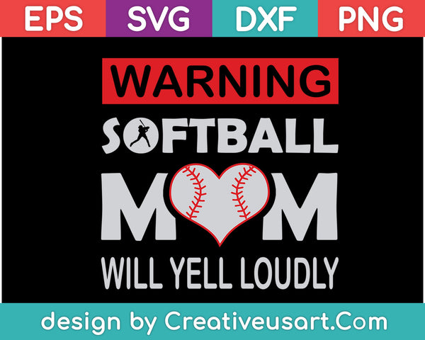 Warning Softball Mom Will Yell Loudly SVG PNG Cutting Printable Files