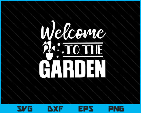 welcome to the garden Svg Cutting Printable Files