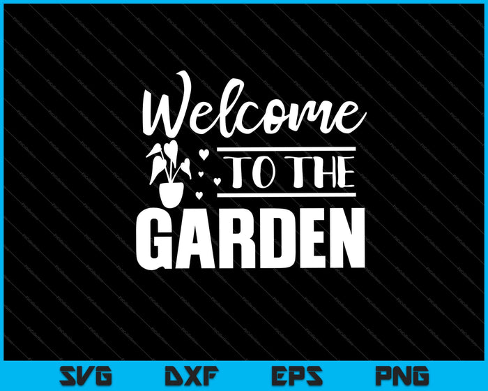 welcome to the garden Svg Cutting Printable Files