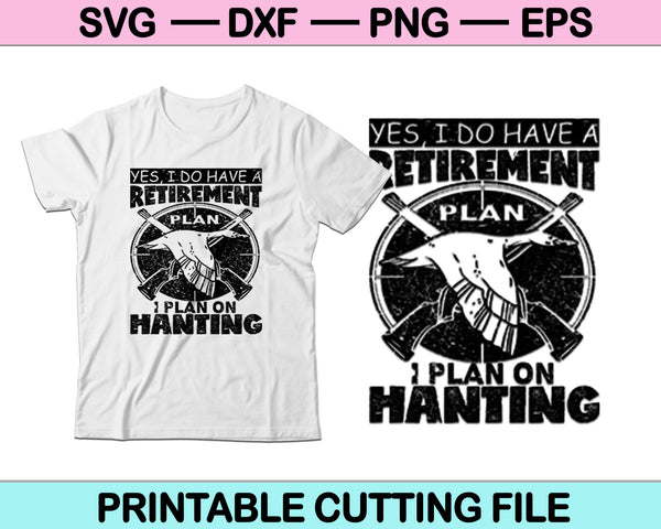Yes, I Do Have A Retirement Plan I Plan On Hunting SVG PNG Cutting Printable Files