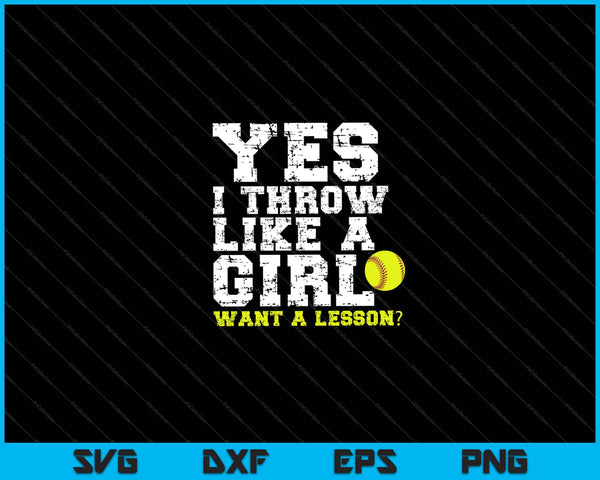 Yes I Throw Like A Girl Want A Lesson Softball SVG PNG Cutting Printable Files