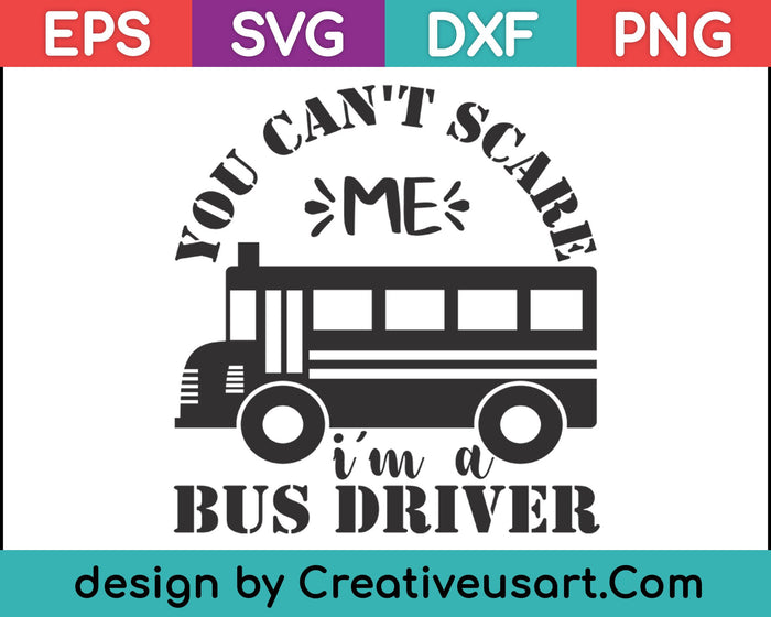 You Can't Scare Me, I'm A Bus Driver SVG PNG Cutting Printable Files