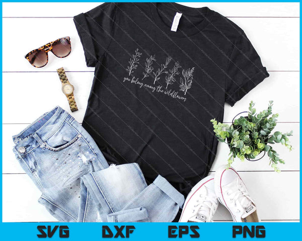 you belong among the wildflowers Svg Cutting Printable Files - on a t-shirt
