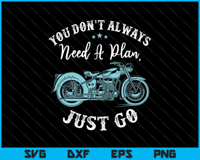 You Don't Always Need A Plan, Just Go SVG PNG Cutting Printable Files