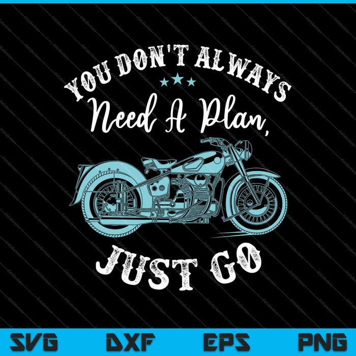 You Don't Always Need A Plan, Just Go SVG PNG Cutting Printable Files