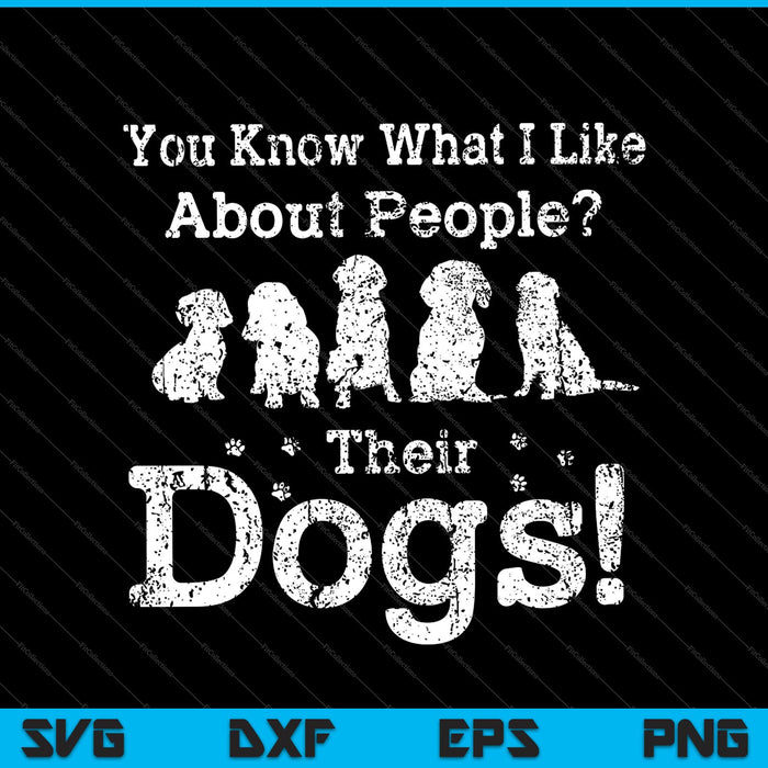 Weet je wat ik leuk vind aan mensen? Hun honden SVG PNG snijden afdrukbare bestanden